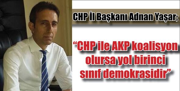 “CHP ile AKP koalisyon olursa yol birinci sınıf demokrasidir"