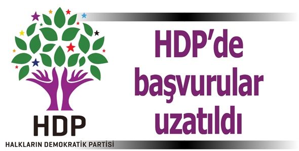 HDP'DE BAŞVURULAR UZATILDI