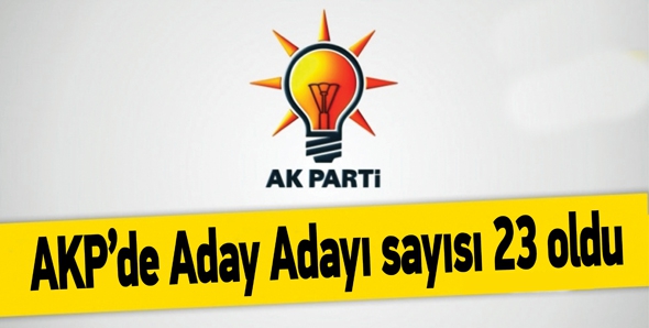 AKP’DE ADAY ADAYI SAYISI 23 OLDU