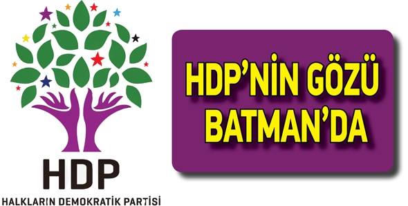 HDP’NİN GÖZÜ BATMAN’DA