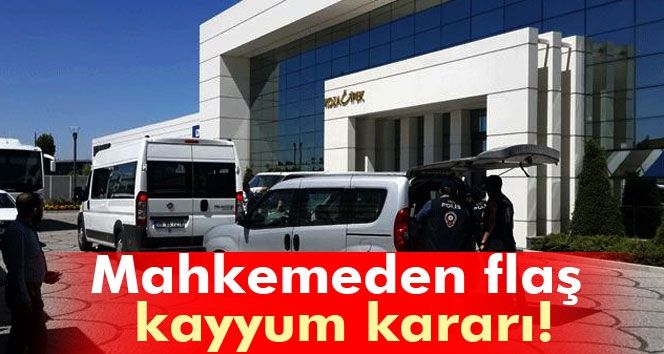 Ankara 5. Sulh Ceza Mahkemesi'nden kayyum kararı