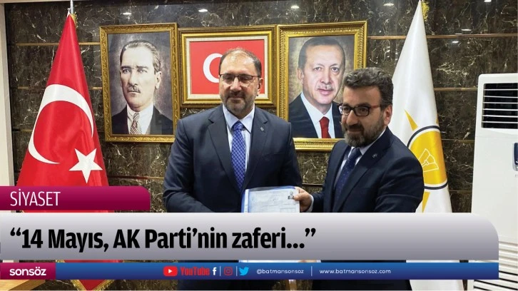 “14 Mayıs, AK Parti'nin zaferi…”