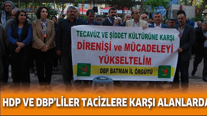 HDP VE DBP’LİLER TACİZLERE KARŞI ALANLARDAYDI!