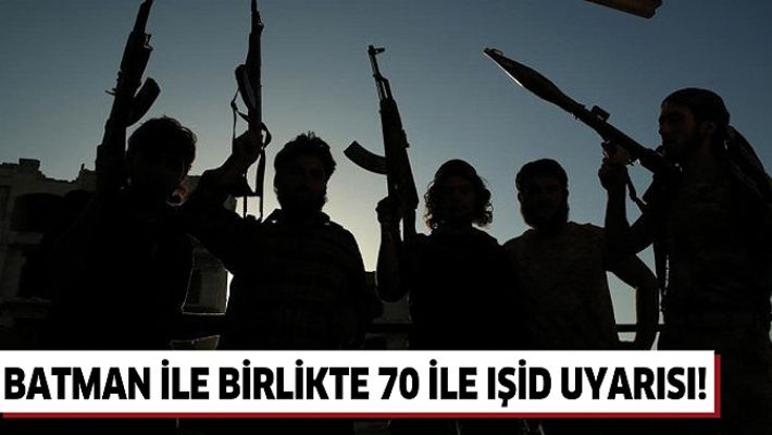 BATMAN İLE BİRLİKTE 70 İLE IŞİD UYARISI!
