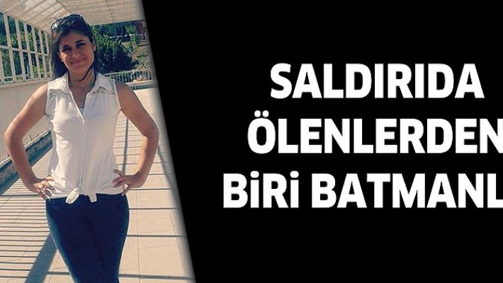 SALDIRIDA ÖLENLERDEN BİRİ BATMANLI!