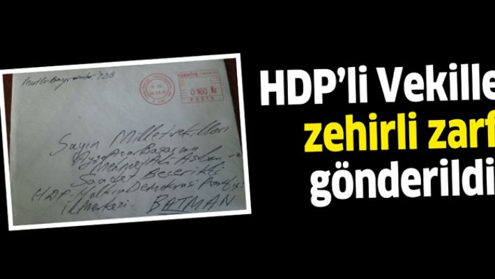 HDP’Lİ VEKİLLERE ZEHİRLİ ZARF GÖNDERİLDİ