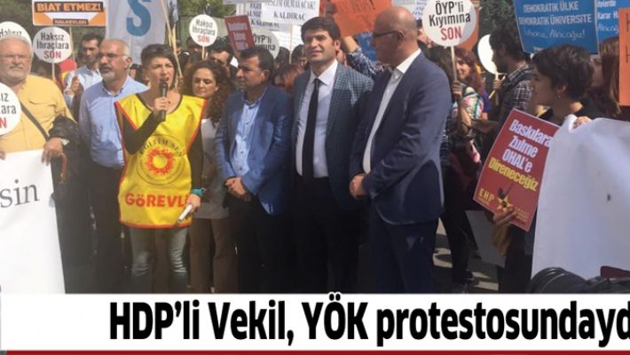 HDP’Lİ VEKİL, YÖK PROTESTOSUNDAYDI