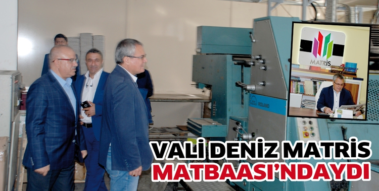 VALİ DENİZ MATRİS MATBAASI'NDAYDI