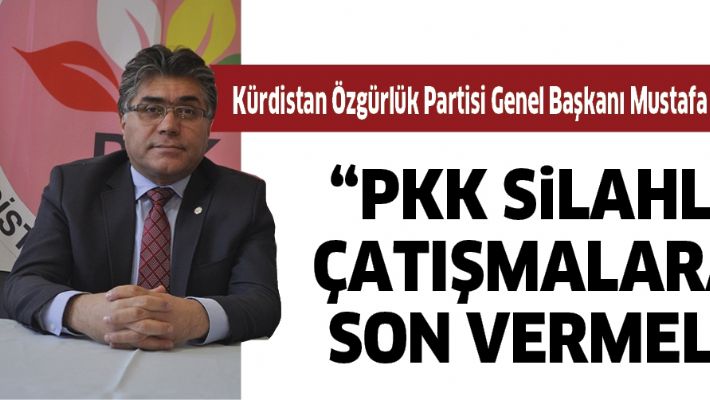 GENEL BAŞKAN ÖZÇELİK "PKK SİLAHLI ÇATIŞMALARA  SON VERMELİ"