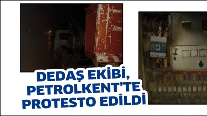 DEDAŞ EKİBİ, PETROLKENT’TE PROTESTO EDİLDİ