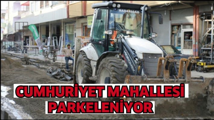 CUMHURİYET MAHALLESİ, PARKELENİYOR