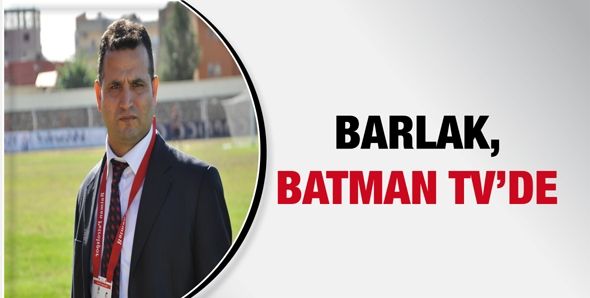 BARLAK, BATMAN TV’DE