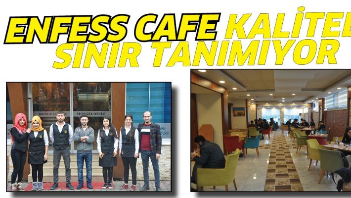 ENFESS CAFE KALİTEDE SINIR TANIMIYOR