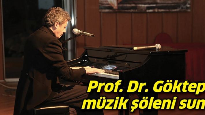 PROF. DR. GÖKTEPE, MÜZİK ŞÖLENİ SUNDU