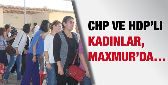 CHP VE HDP’Lİ KADINLAR, MAXMUR’DA…