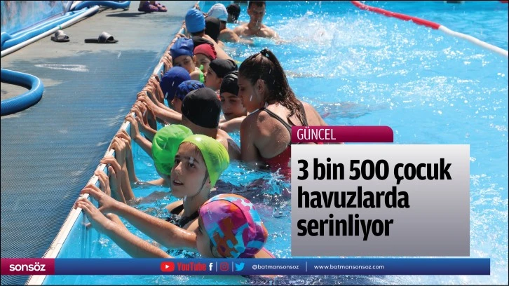 3 bin 500 çocuk ve genç havuzlarda serinliyor