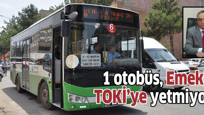 1 otobüs, Emekli TOKİ’ye yetmiyor..