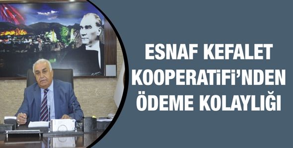 ESNAF KEFALET KOOPERATİFİ'NDEN ÖDEME KOLAYLIĞI