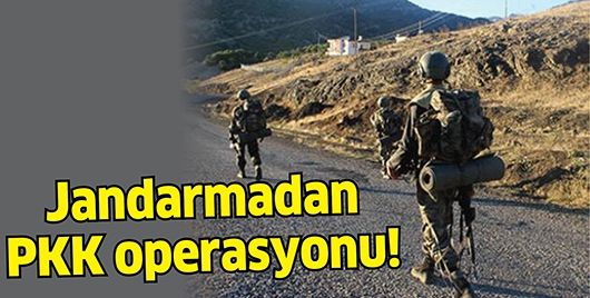 JANDARMADAN PKK OPERASYONU!