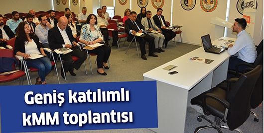 GENİŞ KATILIMLI KMM TOPLANTISI