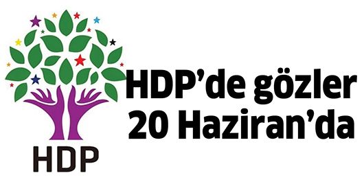HDP’DE GÖZLER 20 HAZİRAN’DA