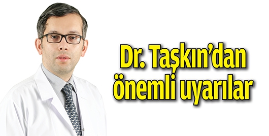 DR. TAŞKIN’DAN EBEVEYNLERE ÖNEMLİ UYARILAR