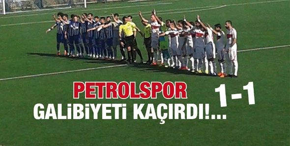 PETROLSPOR GALİBİYETİ KAÇIRDI!... 1-1