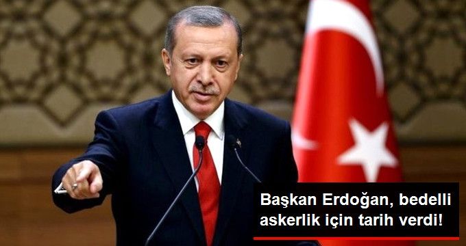 Başkan Erdoğan'dan Bedelli Askerlik Açıklaması:
