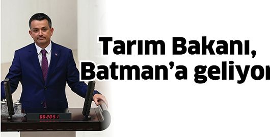 TARIM BAKANI, BATMAN’A GELİYOR...