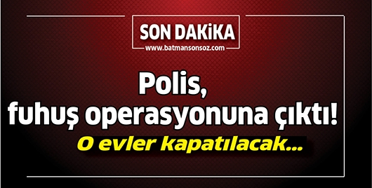 POLİS, FUHUŞ OPERASYONUNA ÇIKTI!