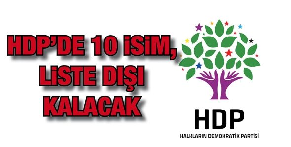 HDP'DE 10 İSİM, LİSTE DIŞI KALACAK