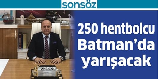 250 HENTBOLCU BATMAN’DA YARIŞACAK