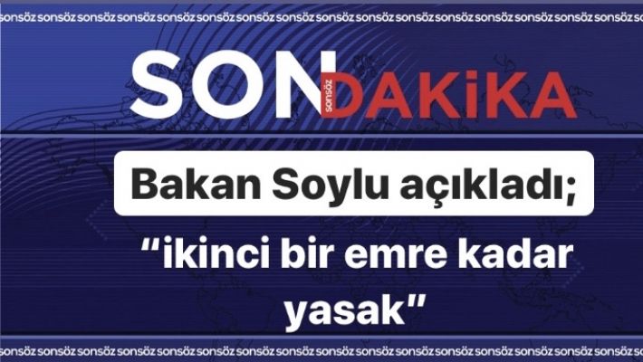 "İKİNCİ BİR EMRE KADAR YASAK"