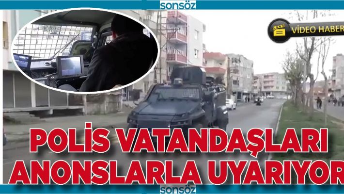 POLİS VATANDAŞLARI ANONSLARLA UYARIYOR