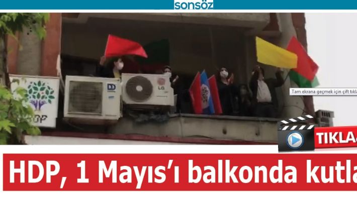 HDP, 1 MAYIS'I BALKONDA KUTLADI