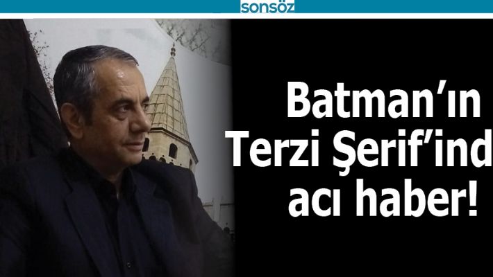 BATMAN'IN TERZİ ŞERİF'İNDEN ACI HABER!