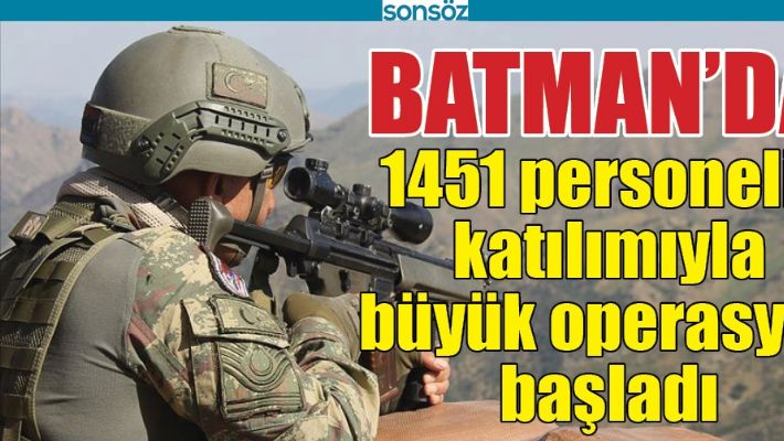 BATMAN&#39;DA BÜYÜK OPERAYON BAŞLADI