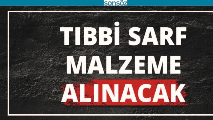TIBBİ SARF MALZEME ALINACAK