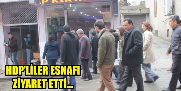 HDP'LİLER ESNAFI ZİYARET ETTİ...