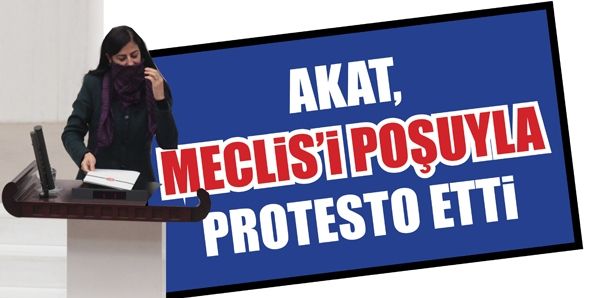 AKAT, MECLİS’İ POŞUYLA PROTESTO ETTİ
