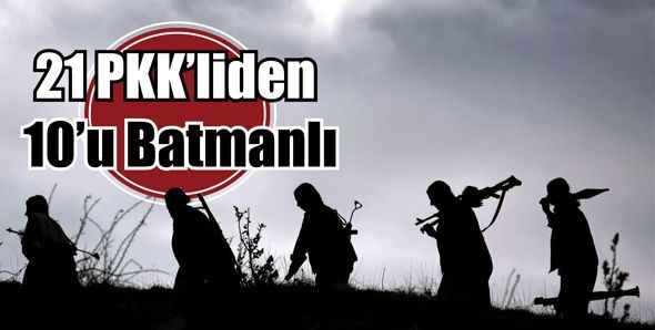21 PKK’LİDEN 10’U BATMANLI...