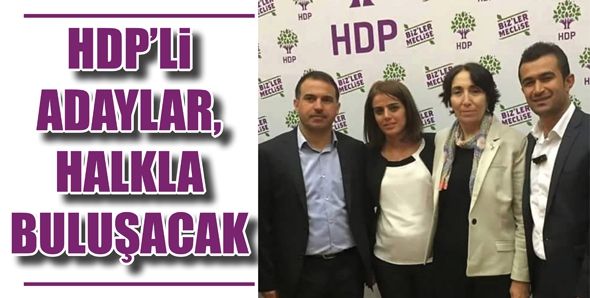 HDP’Lİ ADAYLAR, HALKLA BULUŞACAK...