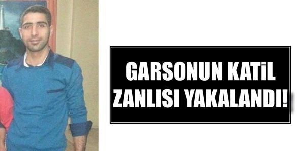 GARSONUN KATİL ZANLISI YAKALANDI!