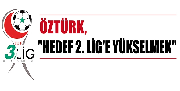 "HEDEF 2. LİG'E YÜKSELMEK"