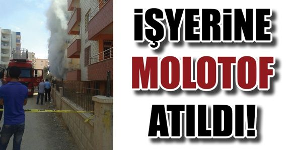 İŞYERİNE MOLOTOF ATILDI!