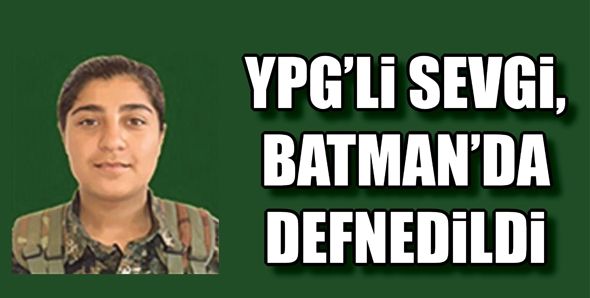 YPG’Lİ SEVGİ, BATMAN’DA DEFNEDİLDİ