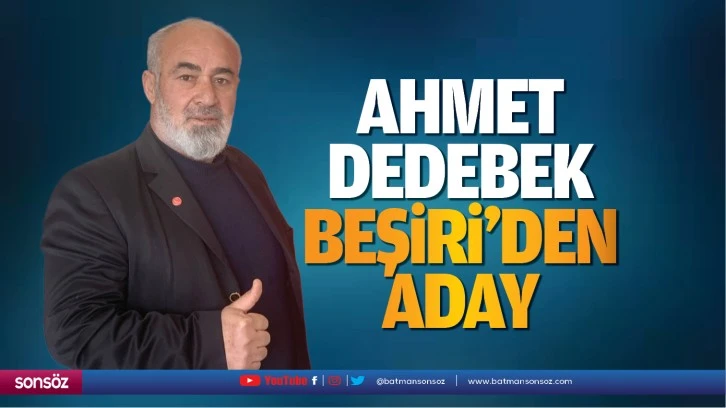 Ahmet Dedebek, Beşiri’den aday…