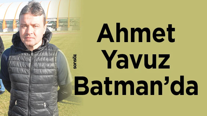 Ahmet Yavuz Batman’da