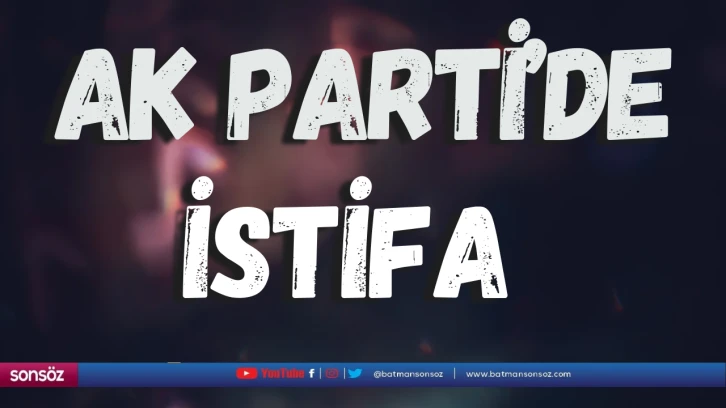 AK Parti’de istifa…