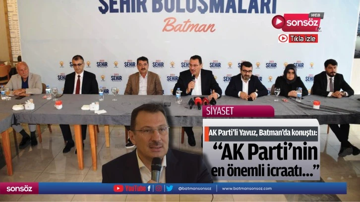 AK Parti'li Yavuz, Batman’da konuştu